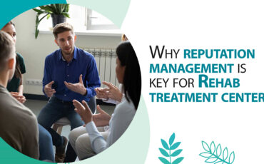 Why reputation management is key for Rehab treatment centers?